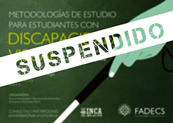 SUSPENSIÓN DEL TALLER METODOLOGÍAS DE ESTUDIO PARA ESTUDIANTES CON DISCAPACIDAD VISUAL